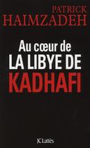 Couverture du livre « Au coeur de la Libye de Kadhafi » de Patrick Haimzadeh aux éditions Lattes