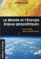 Couverture du livre « Le monde et l'énergie, enjeux géopolitiques t.1 ; les clefs pour comprendre » de Furfari aux éditions Technip