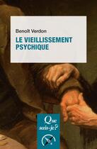 Couverture du livre « Le vieillissement psychique (3e édition) » de Benoit Verdon aux éditions Que Sais-je ?