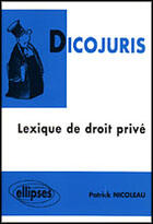 Couverture du livre « Dicojuris - lexique de droit prive » de Patrick Nicoleau aux éditions Ellipses
