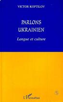 Couverture du livre « Parlons ukrainien - langue et culture » de Victor Koptilov aux éditions L'harmattan