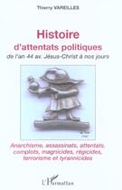 Couverture du livre « Histoire d'attentats politiques : De l'an 44 avant Jésus-Christ à nos jours - Anarchisme, assassinats, attentats, complots, magnicides, régicides, terrorisme et tyrannicides » de Thierry Vareilles aux éditions L'harmattan