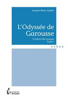 Couverture du livre « L'odyssée de Garousse t.1 » de Jacques-Marie Gautier aux éditions Societe Des Ecrivains