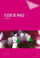 Couverture du livre « Fleur de Malo » de Loic Kergroac'H aux éditions Mon Petit Editeur