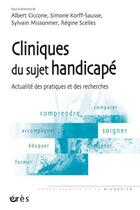 Couverture du livre « Cliniques du sujet handicapé ; actualité des pratiques et des recherches » de Korff-Sausse/Scelles aux éditions Eres