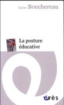Couverture du livre « La posture éducative » de Xavier Bouchereau aux éditions Eres