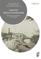 Couverture du livre « Nantes révolutionnaire : ruptures et continuités (1770-1830) » de Helene Rousteau-Chambon et Yann Lignereux aux éditions Pu De Rennes