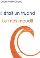 Couverture du livre « Il était un truand ; le mas maudit » de Jean-Pierre Cogno aux éditions Benevent