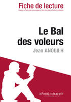 Couverture du livre « Fiche de lecture : le bal des voleurs de Jean Anouilh ; analyse complète de l'oeuvre et résumé » de Raphaelle O'Brien aux éditions Lepetitlitteraire.fr