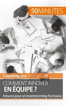 Couverture du livre « Comment innover en équipe ? ; astuces pour un brainstorming fructueux » de Zinque Nicolas aux éditions 50minutes.fr