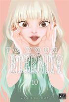 Couverture du livre « To your eternity Tome 10 » de Yoshitoki Oima aux éditions Pika