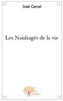 Couverture du livre « Les naufragés de la vie » de Jose Carcel aux éditions Edilivre