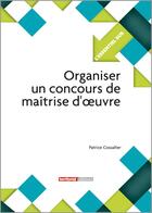 Couverture du livre « L'ESSENTIEL SUR T.182 ; organiser un concours de maîtrise d'oeuvre » de Patrice Cossalter aux éditions Territorial