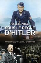 Couverture du livre « Sous le règne d'Hitler ; témoignage d'un allemand ordinaire » de Gunter Gallnisch aux éditions City