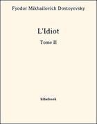 Couverture du livre « L'Idiot -Tome II » de Fyodor Mikhailovich Dostoyevsky aux éditions Bibebook