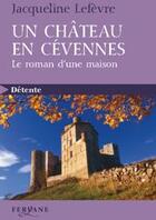 Couverture du livre « Un château en Cévennes ; le roman d'une maison » de Jacqueline Lefevre aux éditions Feryane