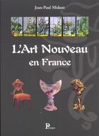 Couverture du livre « L'Art Nouveau En France » de Jean-Paul Midant aux éditions Parangon