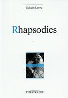 Couverture du livre « Rhapsodies » de Sylvain Levey aux éditions Theatrales