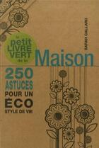 Couverture du livre « Le petit livre vert de la maison ; 250 astuces pour un éco style de vie » de Sarah Collard aux éditions Guy Trédaniel