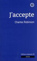Couverture du livre « J'accepte » de Charles Robinson aux éditions Espaces 34