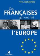 Couverture du livre « Ces françaises qui ont fait l'europe » de Dechechere Yves aux éditions Audibert Louis