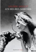 Couverture du livre « Les heures miroirs » de Valerie Mallet aux éditions Des Equateurs