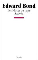 Couverture du livre « Les noces du pape ; sauvés » de Edward Bond aux éditions L'arche