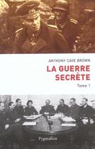 Couverture du livre « La Guerre secrète » de Anthony Cave-Brown aux éditions Pygmalion