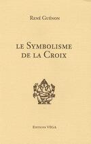 Couverture du livre « Le symbolisme de la croix » de René Guénon aux éditions Vega