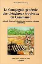 Couverture du livre « La compagnie generale des oleagineux tropicaux en casamance de 1948 a 1962 - autopsie d'une operatio » de Diallo Co-Trung M. aux éditions Karthala