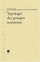 Couverture du livre « Typologie des groupes nominaux » de Georges Kleiber et Liliane Tasmowski et Brenda Laca et . Collectif aux éditions Pu De Rennes