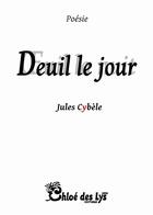 Couverture du livre « Deuil le jour ; oeil la nuit » de Jules Cybele aux éditions Chloe Des Lys