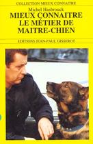 Couverture du livre « Mieux connaitre le metier de maitre-chien » de Michel Hasbrouck aux éditions Gisserot