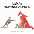 Couverture du livre « Lubin le pourfendeur de dragons (ou presque) » de Laurent Souille et Eleonore Thuillier aux éditions Kaleidoscope