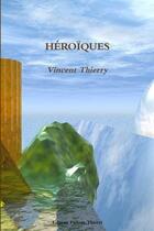 Couverture du livre « Héroïques » de Vincent Thierry aux éditions Lulu