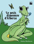 Couverture du livre « Le petit dinosaure d'Alberta » de Nadine Mackenzie aux éditions Les Editions Des Plaines