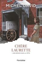 Couverture du livre « Chère Laurette t.1 : des rêves plein la tête » de Michel David aux éditions Hurtubise