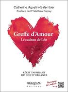 Couverture du livre « Greffe d'amour : le cadeau de Léo ; récit inspirant du don d'organes » de Catherine Agostini-Salembier aux éditions Beliveau