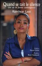 Couverture du livre « Quand se tait le silence ; une vie de femme cambodgienne » de Kunthear Laut aux éditions Grandvaux