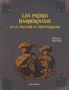 Couverture du livre « Les frères Barberousse et la piraterie en Méditerranée » de  aux éditions Babiroussa
