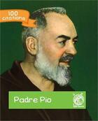Couverture du livre « Padre pio - 100 citations » de Padre Pio aux éditions Livre Ouvert