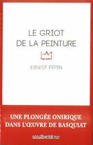 Couverture du livre « Le griot de la peinture » de Ernest Pepin aux éditions Caraibeditions