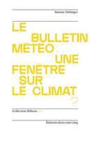 Couverture du livre « Le bulletin météo : Une fenêtre sur le climat ? » de Simone Fehlinger aux éditions Deux-cent-cinq