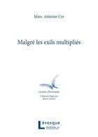 Couverture du livre « Malgre les exils multiplies » de Marc-Antoine Cyr aux éditions Levesque Editeur