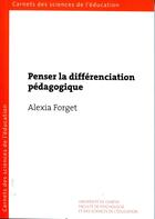 Couverture du livre « Penser la différenciation pédagogique » de Alexia Forget aux éditions Section Des Sciences De L'education