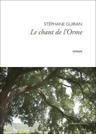 Couverture du livre « Le chant de l'orme » de Stephane Guiran aux éditions Les Heures Breves