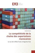 Couverture du livre « La competitivite de la chaine des exportations marocaines - le cas de la filiere fruits et legumes f » de Erramzi Rachid aux éditions Editions Universitaires Europeennes