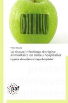 Couverture du livre « Le risque infectieux d'origine alimentaire en milieu hospitalier - hygiene alimentaire et risque hos » de Abouda Yahia aux éditions Presses Academiques Francophones