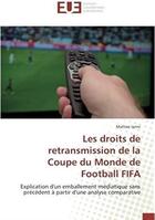 Couverture du livre « Les droits de retransmission de la coupe du monde de football FIFA ; explication d'un emballement médiatique sans précédent à partir d'une analyse comparative » de Matteo Ianni aux éditions Editions Universitaires Europeennes