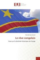 Couverture du livre « Le reve congolais » de Key Richard Tshombe aux éditions Editions Universitaires Europeennes